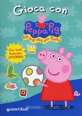 Gioca con Peppa Pig! Hip hip urrā per Peppa! Con stickers Gioca con Peppa Pig! Hip hip urrā per Peppa! Con stickers