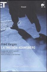 La Trilogia Adamsberg. L'uomo dei cerchi azzurri-L'uomo a rovescio-Parti in fretta e non tornare La Trilogia Adamsberg. L'uomo dei cerchi azzurri-L'uomo a rovescio-Parti in fretta e non tornare