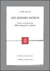 Sul mondo antico. Scritti vari di storia della storiografia moderna Sul mondo antico. Scritti vari di storia della storiografia moderna