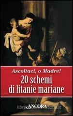 Ascoltaci, o Madre! 20 schemi di litanie mariane Ascoltaci, o Madre! 20 schemi di litanie mariane