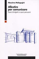 Allestire per comunicare. Spazi divulgativi e spazi persuasivi Allestire per comunicare. Spazi divulgativi e spazi persuasivi
