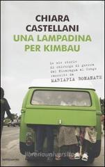 Una lampadina per Kimbau. Le mie storie di chirurgo di guerra dal Nicaragua al Congo raccolte da Mariapia Bonanate Una lampadina per Kimbau. Le mie storie di chirurgo di guerra dal Nicaragua al Congo raccolte da Mariapia Bonanate