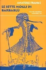 Le sette mogli di Barbablù. E altri racconti meravigliosi Le sette mogli di Barbablù. E altri racconti meravigliosi