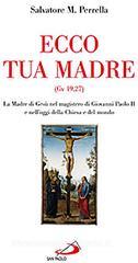 Ecco tua madre (Gv 19,27). La madre di Ges� nel magistero di Giovanni Paolo II e nell'oggi della Chiesa e del mondo