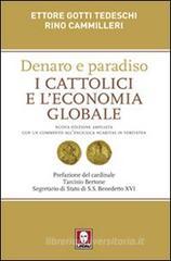 Denaro e paradiso. I cattolici e l'economia globale. Con un commento all'Enciclica «Caritas in veritate» Denaro e paradiso. I cattolici e l'economia globale. Con un commento all'Enciclica «Caritas in veritate»