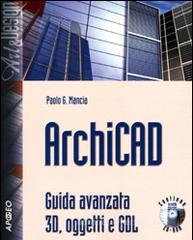 ArchiCAD. Guida avanzata 3D, oggetti e GDL. Con CD-ROM ArchiCAD. Guida avanzata 3D, oggetti e GDL. Con CD-ROM