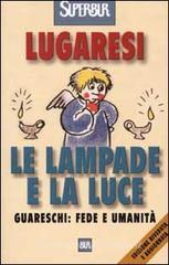 Le lampade e la luce. Guareschi: fede e umanità Le lampade e la luce. Guareschi: fede e umanità