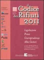 Il codice dei rifiuti 2011. Legislazione, prassi, giurisprudenza, albo gestori