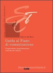 Guida al piano di comunicazione. Come si fa la progettazione, la programmazione, il controllo Guida al piano di comunicazione. Come si fa la progettazione, la programmazione, il controllo