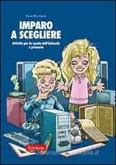 Imparo a scegliere. Attivit� per la scuola dell'infanzia e primaria