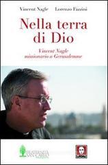 Nella terra di Dio. Vincent Nagle, missionario a Gerusalemme Nella terra di Dio. Vincent Nagle, missionario a Gerusalemme