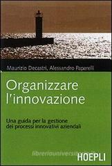 Organizzare l'innovazione. Guida per la gestione dei processi innovativi aziendali Organizzare l'innovazione. Guida per la gestione dei processi innovativi aziendali