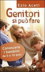 Genitori si può fare. Conoscere i bambini da 0 a 10 anni Genitori si può fare. Conoscere i bambini da 0 a 10 anni