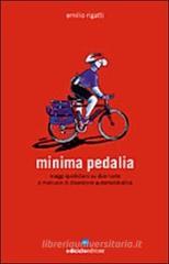Minima pedalia. Viaggi quotidiani su due ruote e manuale di diserzione automobilistica