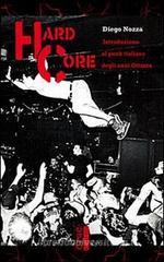 Hard core. Introduzione al punk italiano degli anni Ottanta Hard core. Introduzione al punk italiano degli anni Ottanta