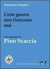 Certe guerre non finiscono mai. Conversazione con Pino Scaccia Certe guerre non finiscono mai. Conversazione con Pino Scaccia