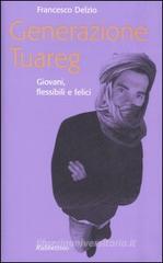Generazione Tuareg. Giovani, flessibili e felici Generazione Tuareg. Giovani, flessibili e felici