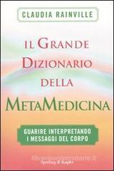 Il grande dizionario della metamedicina. Guarire interpretando i messaggi del corpo Il grande dizionario della metamedicina. Guarire interpretando i messaggi del corpo
