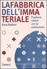 La fabbrica dell'immateriale. Produrre valore con la conoscenza La fabbrica dell'immateriale. Produrre valore con la conoscenza
