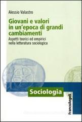 Giovani e valori in un'epoca di grandi cambiamenti. Aspetti teorici ed empirici nella letteratura sociologica Giovani e valori in un'epoca di grandi cambiamenti. Aspetti teorici ed empirici nella letteratura sociologica
