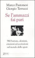 Se l'ammazzi fai pari. 966 battute, aforismi, citazioni ed eccitazioni sul mondo dello sport