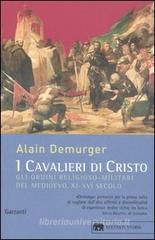 I cavalieri di Cristo. Gli ordini religioso-militari del Medioevo XI-XVI secolo I cavalieri di Cristo. Gli ordini religioso-militari del Medioevo XI-XVI secolo