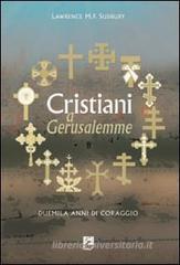 Cristiani a Gerusalemme. Duemila anni di coraggio Cristiani a Gerusalemme. Duemila anni di coraggio