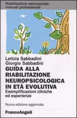 Guida alla riabilitazione neuropsicologica in et� evolutiva. Esemplificazioni cliniche ed esperienze