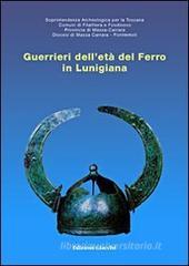 Guerrieri dell'et� del ferro in Lunigiana. Catalogo della mostra