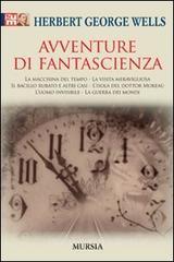 Avventure di fantascienza: La macchina del tempo-La visita meravigliosa-Il bacillo rubato e altri casi-L'isola del dottor Moreau-L'uomo invisibile-La guerra dei mond