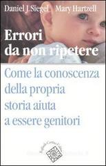 Errori da non ripetere. Come la conoscenza della propria storia aiuta a essere genitori Errori da non ripetere. Come la conoscenza della propria storia aiuta a essere genitori
