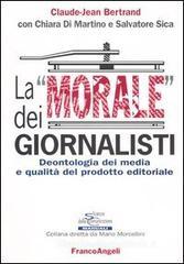 La «morale» dei giornalisti. Deontologia dei media e qualità del prodotto editoriale La «morale» dei giornalisti. Deontologia dei media e qualità del prodotto editoriale