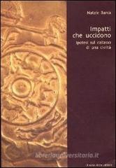 Impatti che uccidono. Ipotesi sul collasso di una civiltà Impatti che uccidono. Ipotesi sul collasso di una civiltà