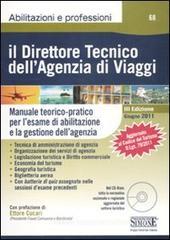 Il direttore tecnico dell'agenzia di viaggi. Manuale teorico-pratico per l'esame di abilitazione e la gestione dell'agenzia. Con CD-ROM Il direttore tecnico dell'agenzia di viaggi. Manuale teorico-pratico per l'esame di abilitazione e la gestione dell'agenzia. Con CD-ROM
