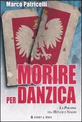 Morire per Danzica. La Polonia tra Hitler e Stalin Morire per Danzica. La Polonia tra Hitler e Stalin