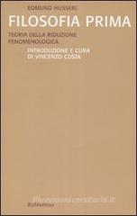 Filosofia prima. Teoria della riduzione fenomenologica Filosofia prima. Teoria della riduzione fenomenologica