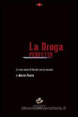 La droga perfetta. La vera storia di Davide con la cocaina La droga perfetta. La vera storia di Davide con la cocaina