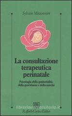 La consultazione terapeutica perinatale. Psicologia della genitorialit�, della gravidanza e della nascita