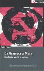 Da Gramsci a Marx. Ideologia, verità, politica Da Gramsci a Marx. Ideologia, verità, politica