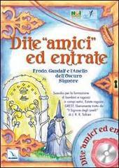 Dite «amici» ed entrate.. Frodo, Gandalf e l'Anello dell'Oscuro Signore. Sussidio per la formazione di bambini e ragazzi in campi estivi, estate ragazzi, Grest liber Dite «amici» ed entrate.. Frodo, Gandalf e l'Anello dell'Oscuro Signore. Sussidio per la formazione di bambini e ragazzi in campi estivi, estate ragazzi, Grest liber