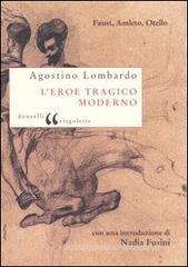 L' eroe tragico moderno. Faust, Amleto, Otello L' eroe tragico moderno. Faust, Amleto, Otello