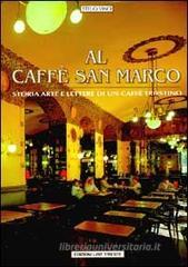 Al caff� San Marco. Storia, arte e lettere di un caff� triestino