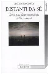 Distanti da sè. Verso una fenomenologia della volontà Distanti da sè. Verso una fenomenologia della volontà