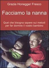 Facciamo la nanna. Quel che conviene sapere sui metodi per far dormire il vostro bambino Facciamo la nanna. Quel che conviene sapere sui metodi per far dormire il vostro bambino