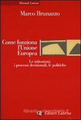 Come funziona l'Unione Europea. Le istituzioni, i processi decisionali, le politiche Come funziona l'Unione Europea. Le istituzioni, i processi decisionali, le politiche