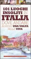101 luoghi insoliti in Italia dove andare almeno una volta nella vita 101 luoghi insoliti in Italia dove andare almeno una volta nella vita