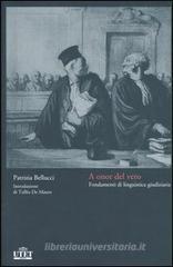 A onor del vero. Fondamenti di linguistica giudiziaria A onor del vero. Fondamenti di linguistica giudiziaria