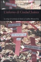L' inferno di Ciudad Juárez. La strage di centinaia di donne al confine Messico-Usa L' inferno di Ciudad Juárez. La strage di centinaia di donne al confine Messico-Usa