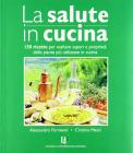 Salute in cucina. 50 ricette per esaltare sapori e propriet� delle piante pi� utilizzate in cucina
