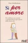 S� per amore. Per celebrare con serenit� e consapevolezza ogni aspetto della nostra vita
